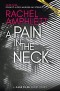 A Pain in the Neck: A short crime fiction story  (Case Files: pocket-sized murder mysteries) by Rachel Amphlett