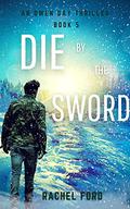 Die by the Sword (Owen Day Thriller #5) by Rachel Ford