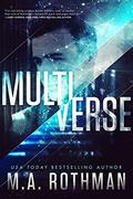 Multiverse: A Technothriller by M.A. Rothman