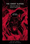 The Ghost Slayers: Thrilling Tales of Occult Detection (British Library Tales of the Weird #29) by Mike Ashley
