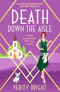 Death Down the Aisle (A Lady Eleanor Swift Mystery #11) by Verity Bright