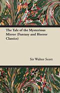 The Tale of the Mysterious Mirror by Walter Scott