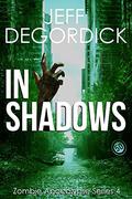 In Shadows (Zombie Apocalypse #4) by Jeff DeGordick