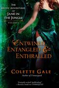 Entwined, Entangled & Enthralled (The Erotic Adventures of Jane in the Jungle #1-3) by Colette Gale