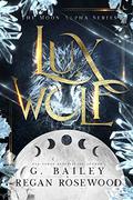 Lux Wolf: A Rejected Mate Shifter Romance  (The Moon Alpha Series) by Regan Rosewood