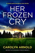 Her Frozen Cry (Detective Amanda Steele #5) by Carolyn Arnold