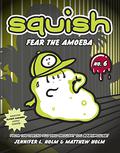 Fear the Amoeba (Squish #6) by Matthew Holm