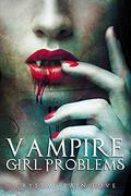 Vampire Girl Problems (Twice Bitten #2) by Crystal-Rain Love