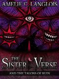 The Sister Verse and the Talons of Ruin (The Sister Verse #1) by Amelie C. Langlois