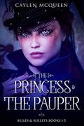 The Princess & The Pauper: Belles & Bullets Books 1-3 by Caylen McQueen