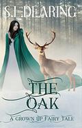 The Oak: A Grown Up Fairy Tale by S.L. Dearing