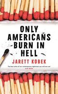 Only Americans Burn in Hell by Jarett Kobek