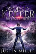 World Keeper: The Dawn of an Era (World Keeper #2) by Justin Miller
