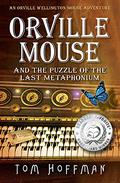 Orville Mouse and the Puzzle of the Last Metaphonium (Orville Wellington Mouse #4) by Tom Hoffman