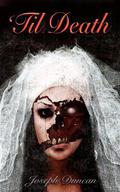 'Til Death by Joseph Duncan
