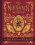 Nutcracker and the Four Realms, The: The Secret of the Realms: An Extended Novelization by Walt Disney Company