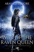 War of the Raven Queen (The Goddess Prophecies #6) by Araya Evermore
