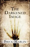 The Darkened Image by Brick Marlin