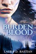 Burden of Blood by Laura D. Bastian