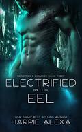 Electrified by the Eel (Monsters & Romance #2) by Harpie Alexander