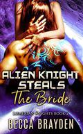 Alien Knight Steals the Bride (Lumerian Knights #2) by Becca Brayden