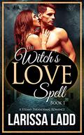 The Witch's Love Spell (Warlock Romance Trilogy #1) by Larissa Ladd