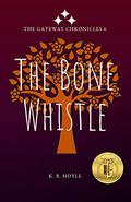 The Bone Whistle (The Gateway Chronicles #6) by K.B. Hoyle