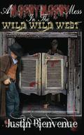 A Bloody Bloody Mess In The Wild Wild West by Justin Bienvenue