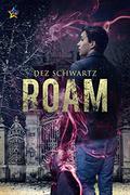 Roam (Roam #1) by Dez Schwartz