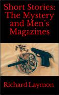Short Stories: The Mystery and Men's Magazines by Richard Laymon