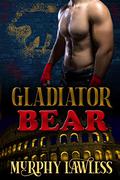 Gladiator Bear (Gladiator Shifters #1) by Murphy Lawless