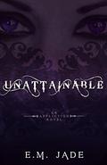 Unattainable by E.M. Jade