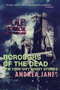 Boroughs of the Dead: New York City Ghost Stories by Andrea Janes