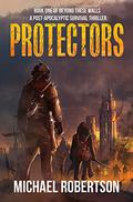 Protectors (Beyond These Walls #1) by Michael Robertson