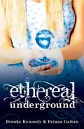 Ethereal Underground (Ethereal Underground #1) by Briana Gaitan