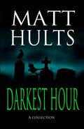 Darkest Hour: A Collection by Matt Hults