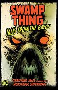 Swamp Thing: Tales From The Bayou (Swamp Thing 100-Page Comic Giant! 2019 #1-7) by Kyle Hotz