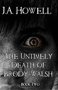 The Untimely Death of Brody Walsh (The Possess Saga #2) by J.A. Howell