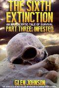 Infested (The Sixth Extinction #3) by Glen Johnson