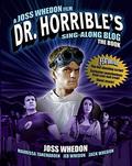 Dr. Horrible’s Sing-Along Blog: The Book by Joss Whedon