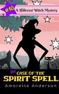 The Case of the Spirit Spell (Hillcrest Witch Mysteries #10) by Amorette Anderson