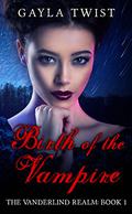 Birth of the Vampire (The Vanderlind Realm #1) by Gayla Twist