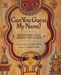 Can You Guess My Name?: Traditional Tales Around the World by Judy Sierra