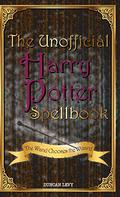 The Unofficial Harry Potter Spellbook: The Wand Chooses the Wizard by Duncan Levy