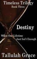 Destiny (Timeless Trilogy #3) by Tallulah Grace