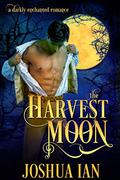 The Harvest Moon (Darkly Enchanted Romance #1) by Joshua Ian