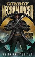 Cowboy Necromancer 3: Infinite Dawn by Harmon Cooper