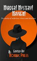 Murder! Mystery! Mayhem!: Ten stories of nefarious crimes and detection by Vincent L. Scarsella
