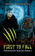 First to Fall (Moonlight Rogues #1) by Alexa Whitewolf