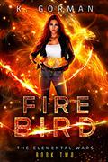 Firebird (The Elemental Wars #2) by K. Gorman